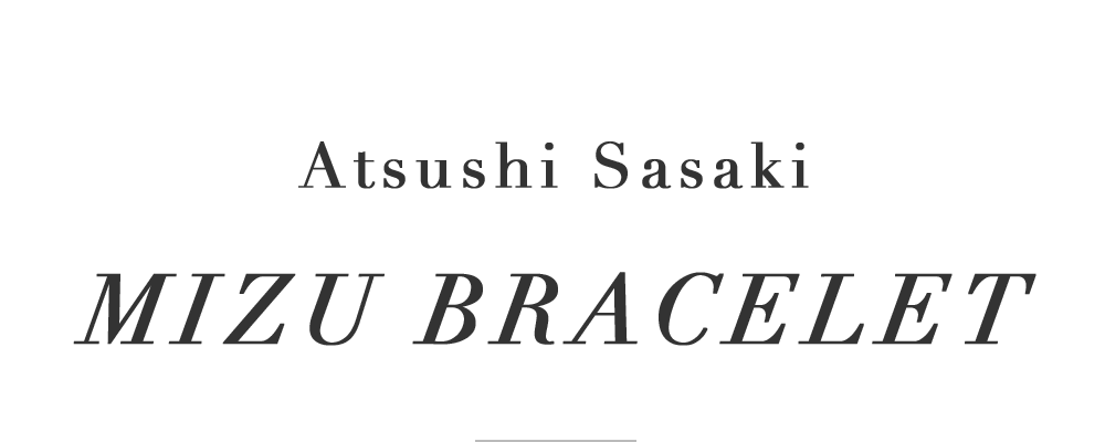 Atsushi Sasaki/MIZU BRACELET